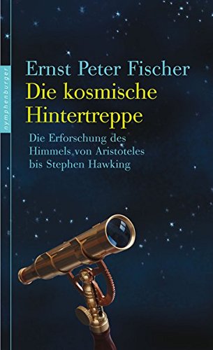 Die kosmische Hintertreppe: Die Erforschung des Himmels von Aristoteles bis Stephen Hawking Die kosmische Hintertreppe: Die Erforschung des Himmels von Aristoteles bis Stephen Hawking