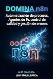  DOMINA n8n: Automatización de procesos, Agentes de IA, control de calidad y gestión de errores (Inteligencia Artificial)