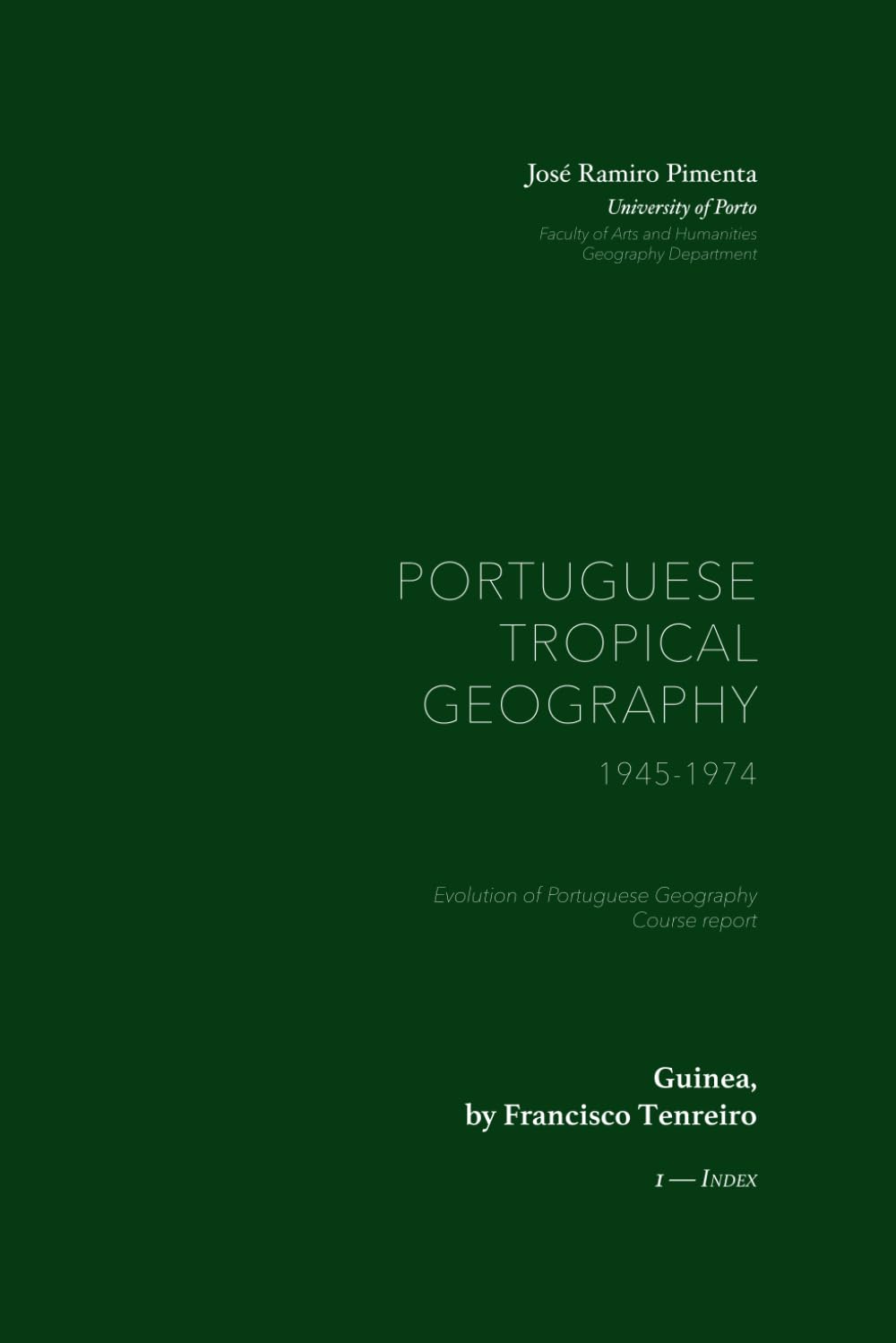 Guinea, by Francisco Tenreiro: Portuguese Tropical Geography, 1945-1974 — 1. Index (The History of Portuguese Geography (Portuguese Tropical Geography, 1945-1974))