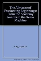 The Almanac of Fascinating Beginnings: From the Academy Awards to the Xerox Machine 080651549X Book Cover
