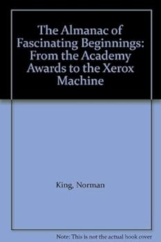 Paperback The Almanac of Fascinating Beginnings: From the Academy Awards to the Xerox Machine Book