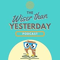 Wiser Than Yesterday