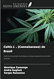  Celtis L . (Cannabaceae) de Brasil: Historia, diversidad morfológica y sinopsis taxonómica de Celtis de Brasil
