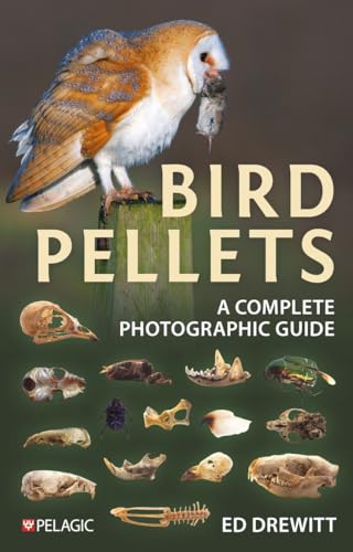 Bird Pellets: A Complete Photographic Guide (Pelagic Identification Guides)