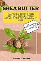 SHEA BUTTER: Raw Shea Butter and refined shea butter | Miracle cure for skin and hair B09BGF6CBK Book Cover