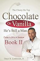 The Cherry on Top Chocolate or Vanilla He's Still A Man Class Is Still In Session 0996733418 Book Cover