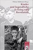 Kinder und Jugendliche in Krieg und Revolution: Vom Dreissigjährigen Krieg bis zu den Kindersoldaten Afrikas (Krieg in der Geschichte) - Herausgeber: Dittmar Dahlmann 