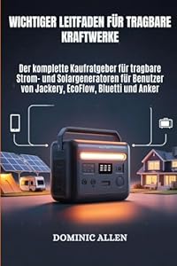 Grundlegender Leitfaden für tragbare Kraftwerke: Der komplette Kaufratgeber für tragbare Strom- und Solargeneratoren für Benutzer von Jackery, EcoFlow, Bluetti und Anker