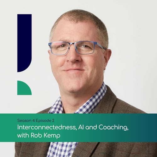 Interconnectedness, AI and Coaching, with Rob Kemp