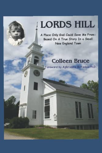 LORDS HILL: A Place Only God Could Save Me From: Based On a True Story In a Small New England Town