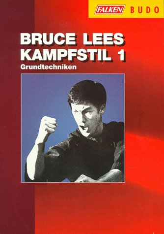 Bruce Lees Kampfstil 1: Grundtechniken Bruce Lees Kampfstil 1: Grundtechniken