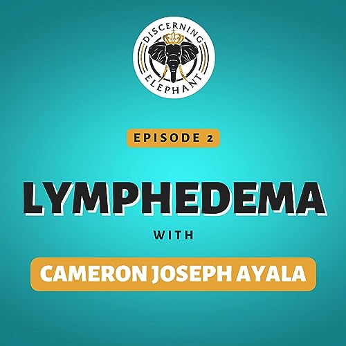 Episode 2: Lymphedema with Cameron Joseph Ayala