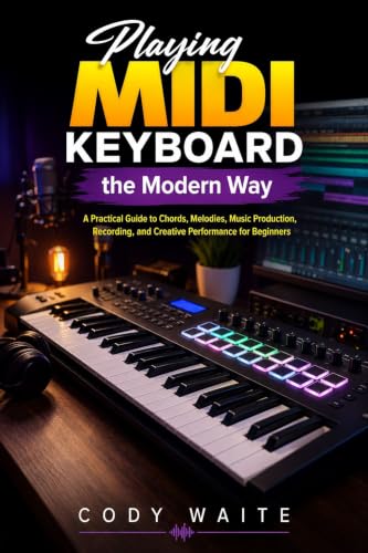 Playing MIDI Keyboard the Modern Way: A Practical Guide to Chords, Melodies, Music Production, Recording, and Creative Performance for Beginners image 2