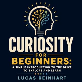 Curiosity for Beginners: A Simple Introduction to the Drive to Explore and Learn cover art