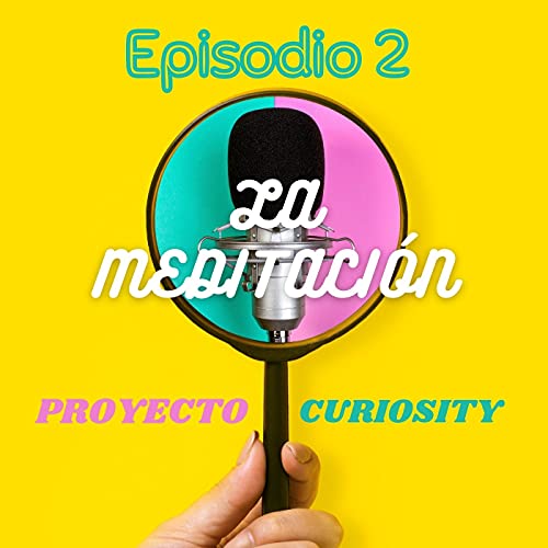 Ep. 2 - LA MEDITACIÓN cover art