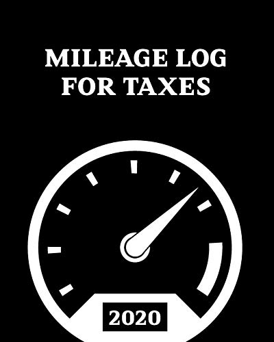2020 Mileage Log For Taxes: Gas Mileage Log Book Tracker and Simple Daily Tracking Your Mileage Log Book, Odometer | Notebook for Business or Personal (2020 Mileage log book)