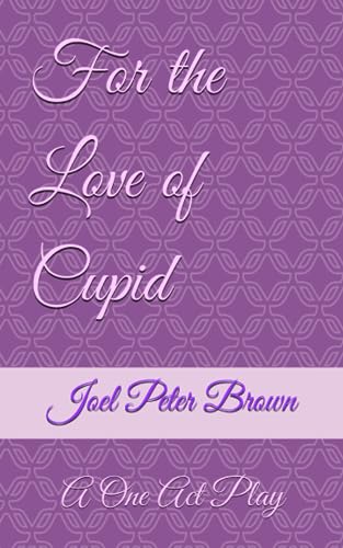 For The Love Of Cupid: A One Act Play