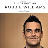  Ein Tribut an Robbie Williams: Der Bildband