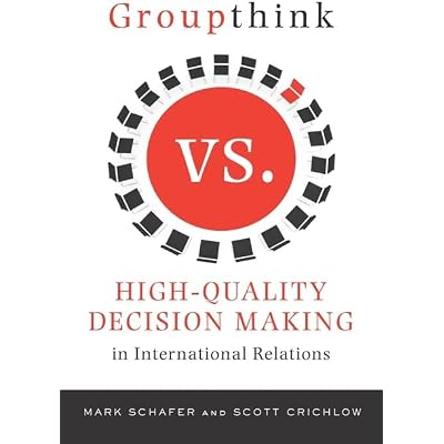 Groupthink Versus High-Quality Decision Making in International Relations