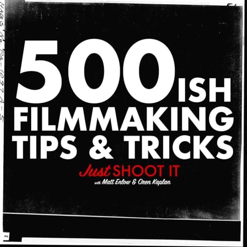 FIVE-HUNDREDish Filmmaking Tips & Tricks w/Matt & Oren - Just Shoot It 500
