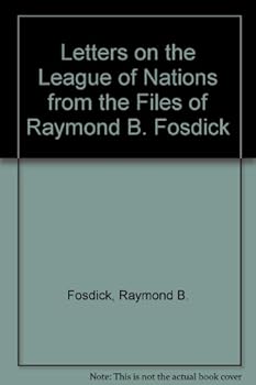 Unknown Binding Letters on the League of Nations from the Files of Raymond B. Fosdick Book