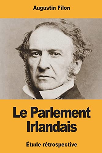 Le Parlement Irlandais: Étude rétrospective (French Edition)