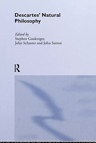 Descartes' Natural Philosophy (Routledge Studies in Seventeenth-Century Philosophy)