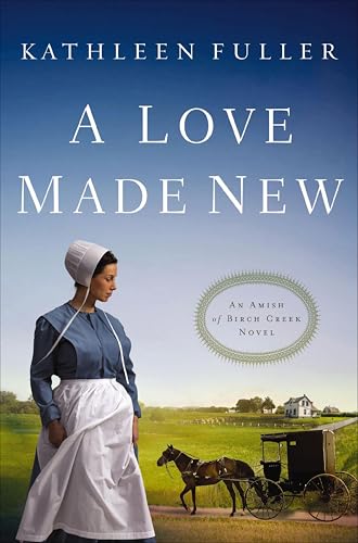 A Love Made New (An Amish of Birch Creek Novel Book 3)
