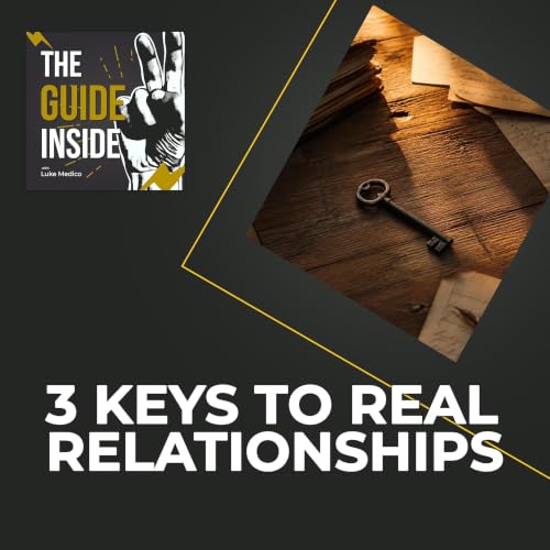 3 Keys to Real Relationships
