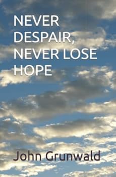 Paperback NEVER DESPAIR, NEVER LOSE HOPE Book