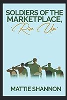 Soldiers of the Marketplace, "Rise Up" B08KPXLYTS Book Cover