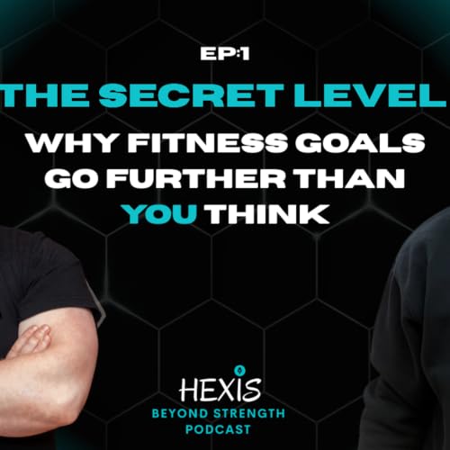 Beyond Strength Podcast Episode 1. The Secret Level: Why Fitness Goals Go Further Than You Think