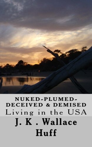 Nuked,Plumed, Deceived & Demised: Living in the USA