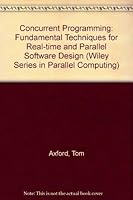 Concurrent Programming: Fundamental Techniques for Real-Time and Parallel Software Design (Wiley Series in Parallel Computing) 0471923036 Book Cover