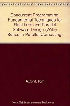Paperback Concurrent Programming: Fundamental Techniques for Real-Time and Parallel Software Design (Wiley Series in Parallel Computing) Book