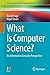 What Is Computer Science?: An Information Security Perspective (Undergraduate Topics in Computer Science)