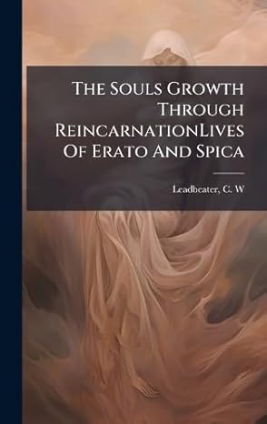 The Souls Growth Through Reincarnation I II - Lives Of Erato And Spica