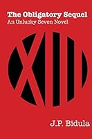 The Obligatory Sequel: An Unlucky Seven Novel 1515022811 Book Cover