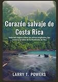 Corazón salvaje de Costa Rica (Guía de viaje): Guía del viajero sobre las selvas tropicales, las costas y el alma de la Península de Osa