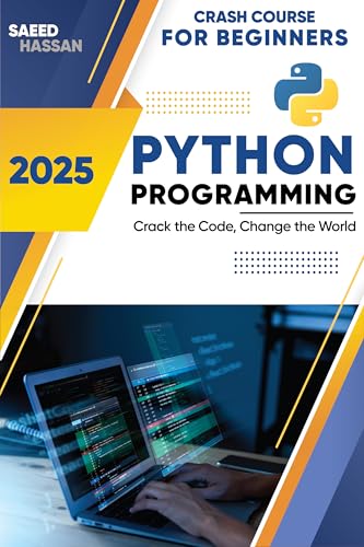 Python Programming for beginners: Crash Course, Fluent,Clear, Concise, Effective & Practical (2025): A Hands-On, Project-Based Introduction to Programming, ... Career , Python Automation (English Edition)