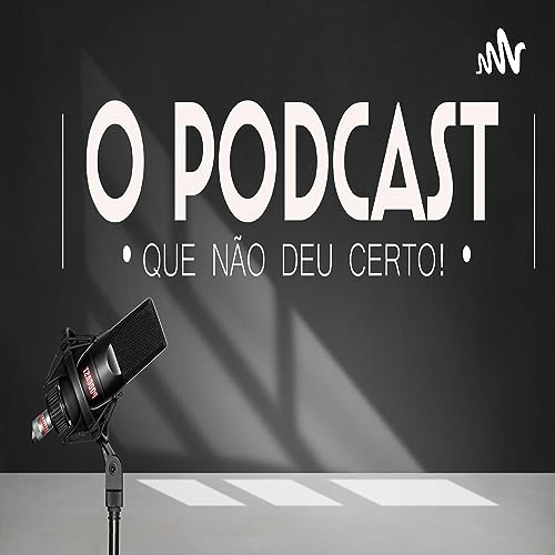 Couverture de O Podcast que n&atilde;o deu certo!