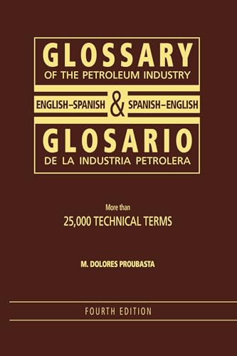 Glossary of the Petroleum Industry: English/Spanish & Spanish/English: English/Spanish & Spanish/English, 4th Edition