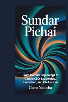 Hardcover Sundar Pichai: From Humble Beginnings to Google CEO – Leadership, Innovation, and Life Lessons Book
