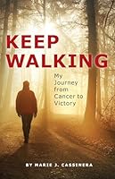 Keep Walking: My Journey from Cancer to Victory 1685730809 Book Cover
