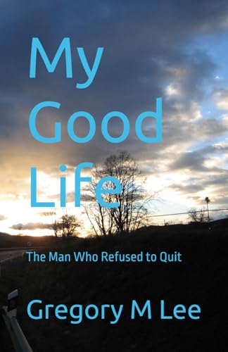 My Good Life: The Man Who Refused to Quit