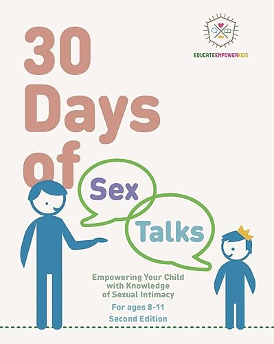 30 Days of Sex Talks for Ages 8-11: Empowering Your Child with Knowledge of Sexual Intimacy: 2nd Edition (30 Days of Sex Talks from Educate and Empower Kids)