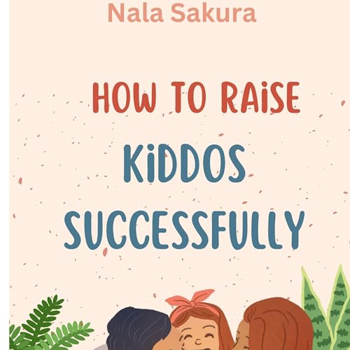 How to Raise Kiddos Successfully by Nala Sakura episode artwork
