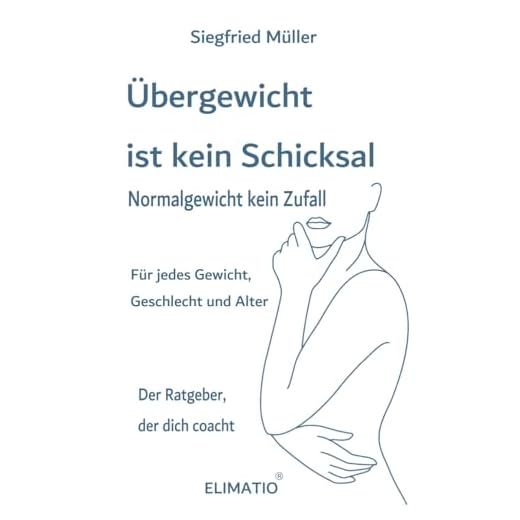 Übergewicht ist kein Schicksal- Normalgewicht kein Zufall: Der außergewöhnliche Ratgeber, der dich coacht
