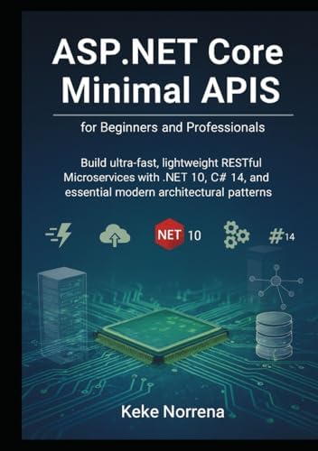 ASP.NET Core Minimal APIs for Beginners and Professionals: Build ultra ...