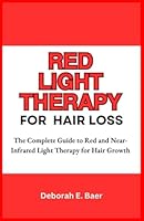Red Light Therapy for Hair Loss: The Complete Guide to Red and Near-Infrared Light Therapy for Hair Growth B0D56PXNP8 Book Cover